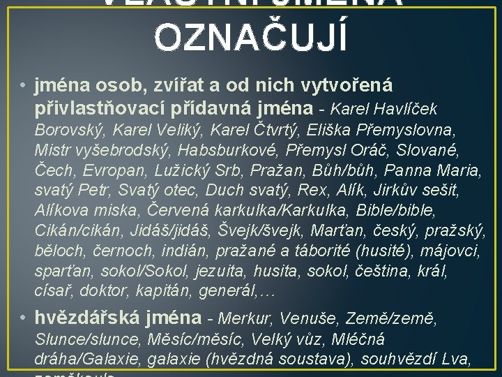 VLASTNÍ JMÉNA OZNAČUJÍ • jména osob, zvířat a od nich vytvořená přivlastňovací přídavná jména