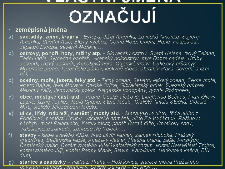 VLASTNÍ JMÉNA OZNAČUJÍ • zeměpisná jména a) b) c) d) e) f) g) světadíly,