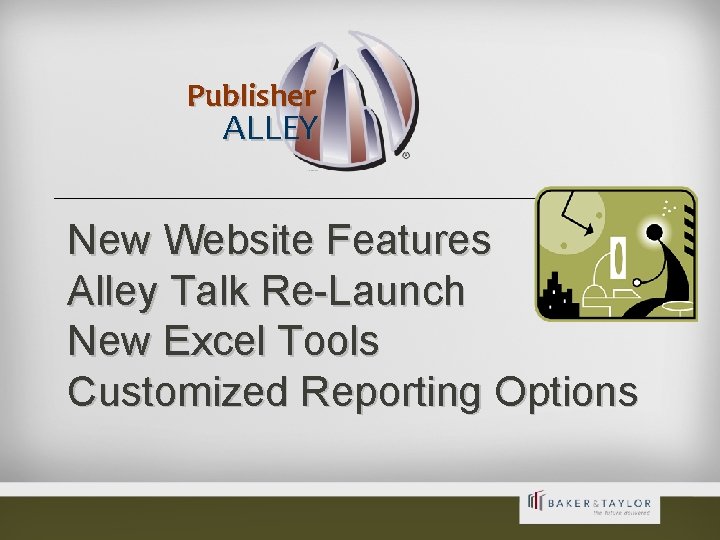 Publisher ALLEY New Website Features Alley Talk Re-Launch New Excel Tools Customized Reporting Options