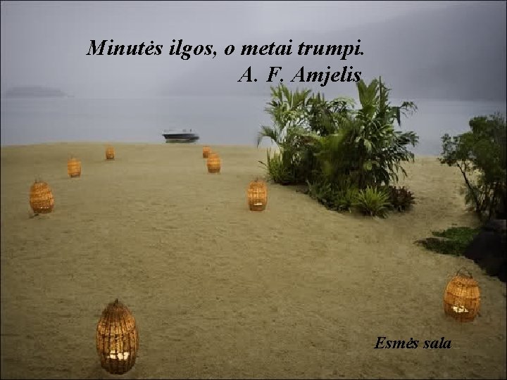 Minutės ilgos, o metai trumpi. A. F. Amjelis Esmės sala 