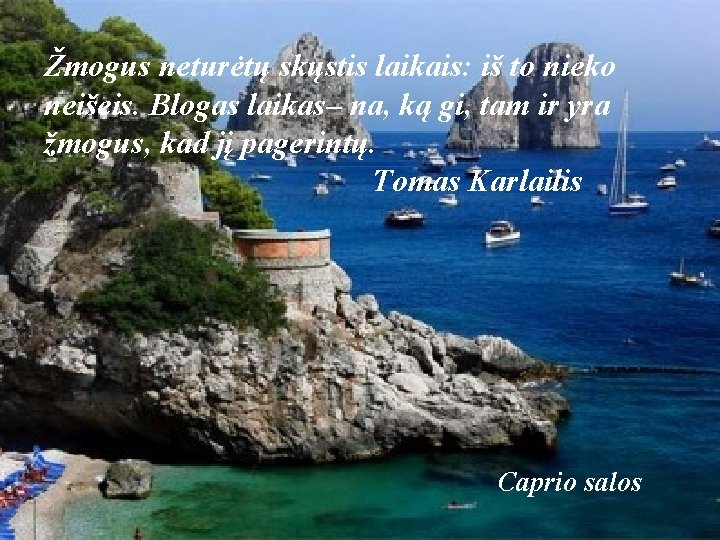 Žmogus neturėtų skųstis laikais: iš to nieko neišeis. Blogas laikas– na, ką gi, tam