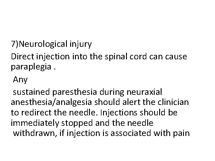 7)Neurological injury Direct injection into the spinal cord can cause paraplegia. Any sustained paresthesia