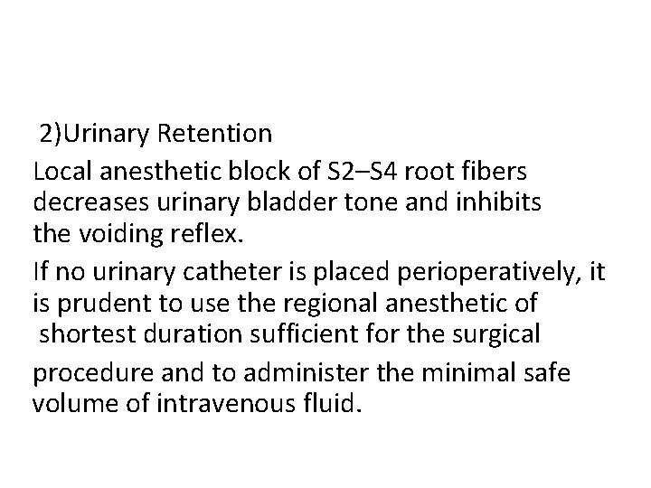 2)Urinary Retention Local anesthetic block of S 2–S 4 root fibers decreases urinary bladder