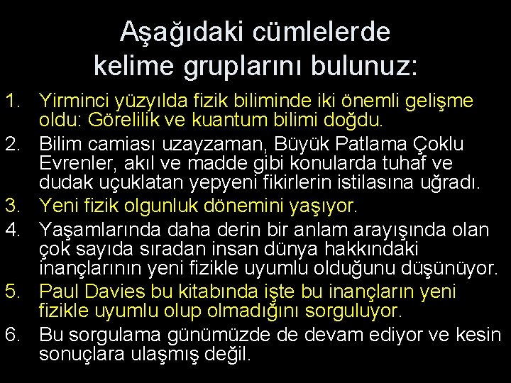 Aşağıdaki cümlelerde kelime gruplarını bulunuz: 1. Yirminci yüzyılda fizik biliminde iki önemli gelişme oldu: Aşağıdaki cümlelerde kelime gruplarını bulunuz: 1. Yirminci yüzyılda fizik biliminde iki önemli gelişme oldu: