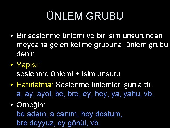 ÜNLEM GRUBU • Bir seslenme ünlemi ve bir isim unsurundan meydana gelen kelime grubuna, ÜNLEM GRUBU • Bir seslenme ünlemi ve bir isim unsurundan meydana gelen kelime grubuna,