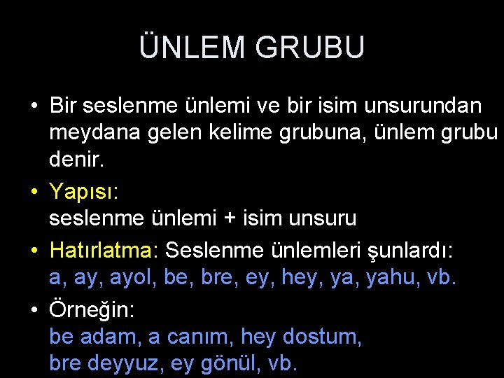 ÜNLEM GRUBU • Bir seslenme ünlemi ve bir isim unsurundan meydana gelen kelime grubuna,