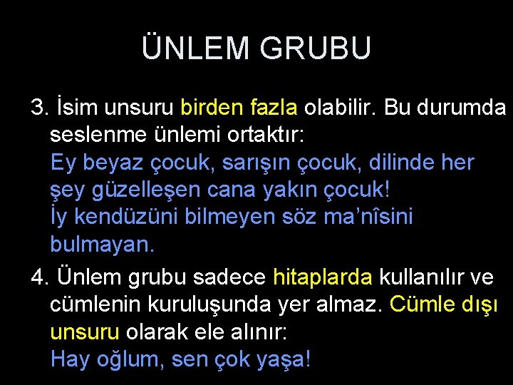 ÜNLEM GRUBU 3. İsim unsuru birden fazla olabilir. Bu durumda seslenme ünlemi ortaktır: Ey