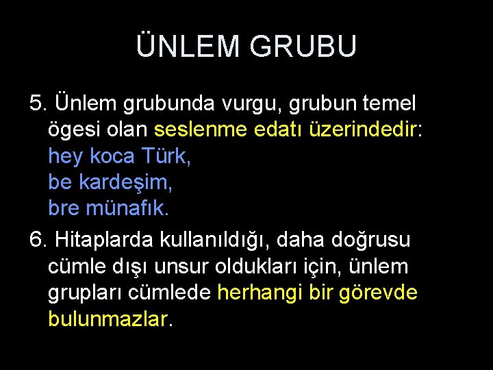 ÜNLEM GRUBU 5. Ünlem grubunda vurgu, grubun temel ögesi olan seslenme edatı üzerindedir: hey ÜNLEM GRUBU 5. Ünlem grubunda vurgu, grubun temel ögesi olan seslenme edatı üzerindedir: hey