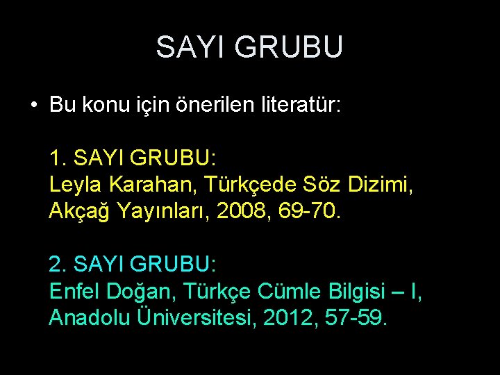 SAYI GRUBU • Bu konu için önerilen literatür: 1. SAYI GRUBU: Leyla Karahan, Türkçede SAYI GRUBU • Bu konu için önerilen literatür: 1. SAYI GRUBU: Leyla Karahan, Türkçede