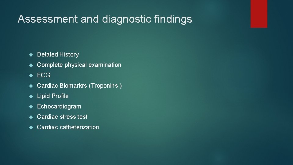 Assessment and diagnostic findings Detaled History Complete physical examination ECG Cardiac Biomarkrs (Troponins )