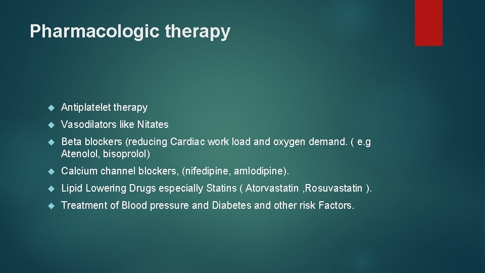 Pharmacologic therapy Antiplatelet therapy Vasodilators like Nitates Beta blockers (reducing Cardiac work load and