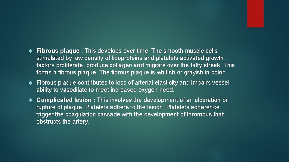  Fibrous plaque : This develops over time. The smooth muscle cells stimulated by