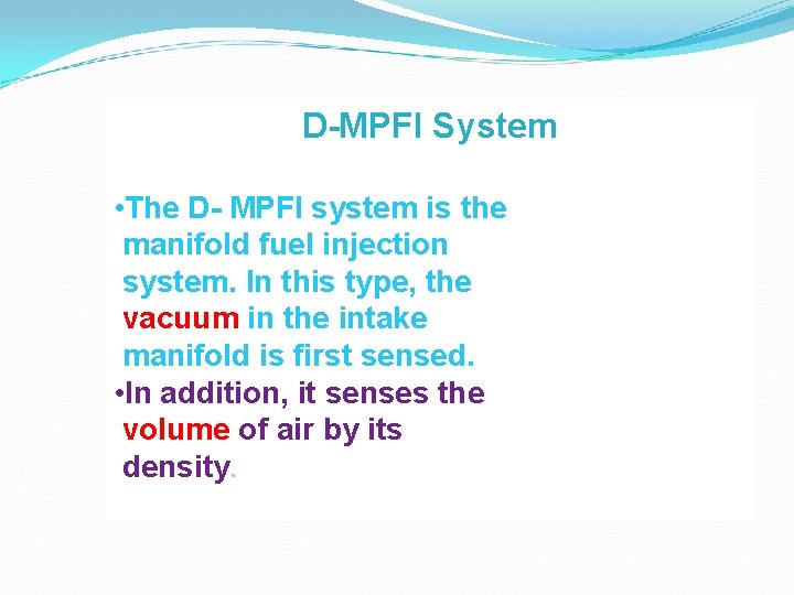 D-MPFI System • The D- MPFI system is the manifold fuel injection system. In