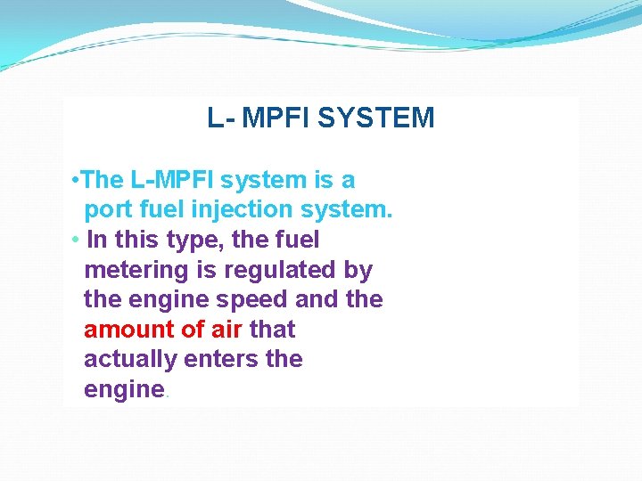 L- MPFI SYSTEM • The L-MPFI system is a port fuel injection system. •
