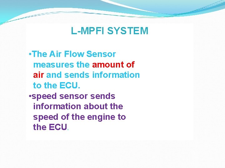 L-MPFI SYSTEM • The Air Flow Sensor measures the amount of air and sends