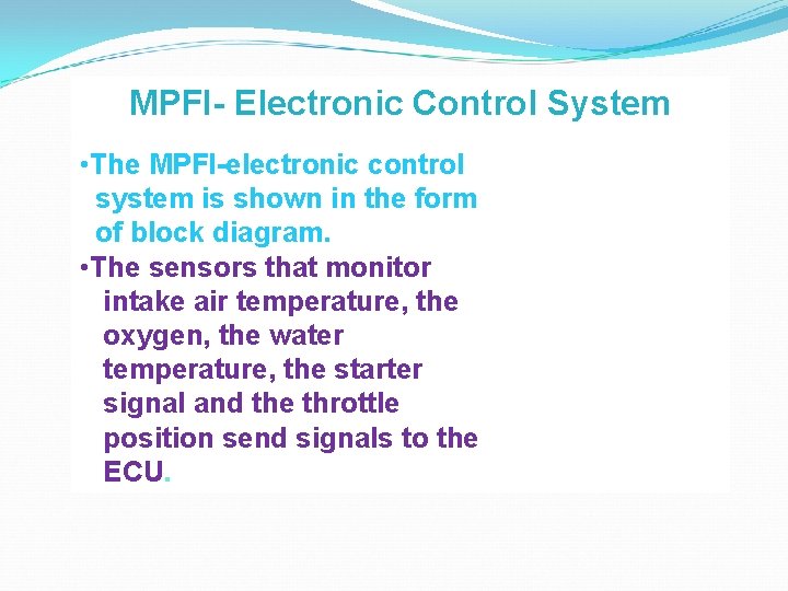 MPFI- Electronic Control System • The MPFI-electronic control system is shown in the form