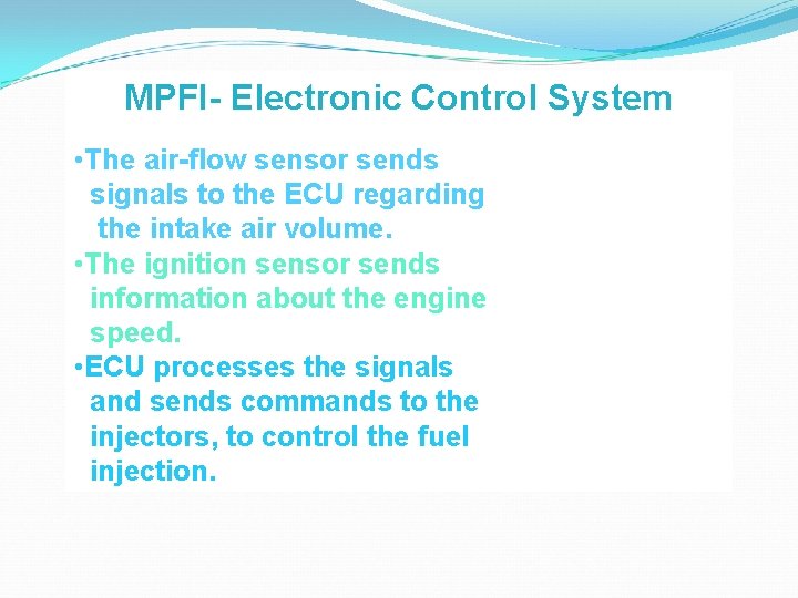 MPFI- Electronic Control System • The air-flow sensor sends signals to the ECU regarding