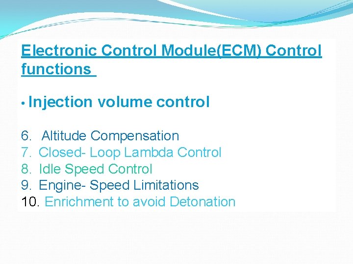 Electronic Control Module(ECM) Control functions • Injection volume control 6. Altitude Compensation 7. Closed-