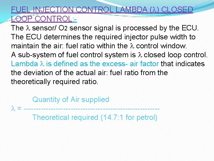 FUEL INJECTION CONTROL LAMBDA ( ) CLOSED LOOP CONTROL: - The sensor/ O 2