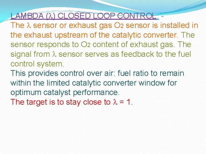 LAMBDA ( ) CLOSED LOOP CONTROL: The sensor or exhaust gas O 2 sensor