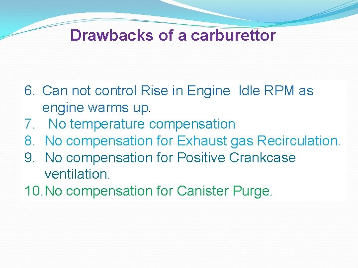 Drawbacks of a carburettor 6. Can not control Rise in Engine Idle RPM as