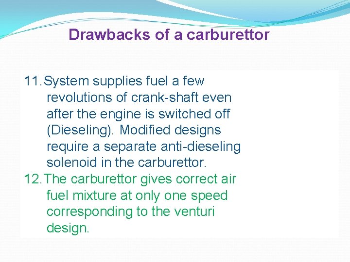 Drawbacks of a carburettor 11. System supplies fuel a few revolutions of crank-shaft even