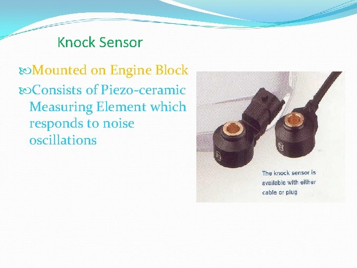 Knock Sensor Mounted on Engine Block Consists of Piezo-ceramic Measuring Element which responds to
