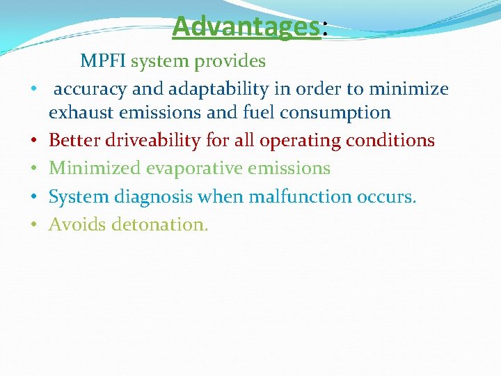 Advantages: • • • MPFI system provides accuracy and adaptability in order to minimize