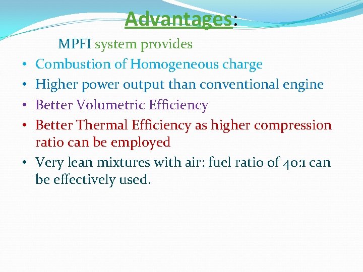 Advantages: • • • MPFI system provides Combustion of Homogeneous charge Higher power output
