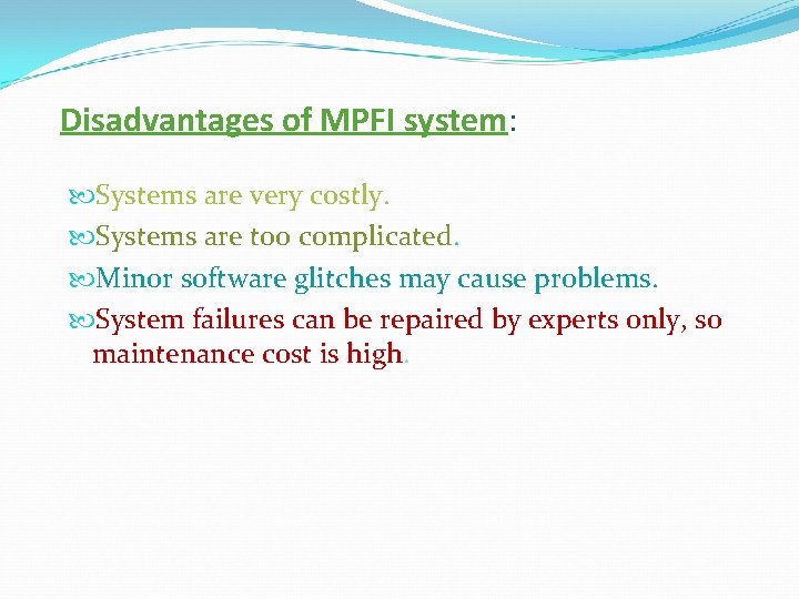 Disadvantages of MPFI system: Systems are very costly. Systems are too complicated. Minor software