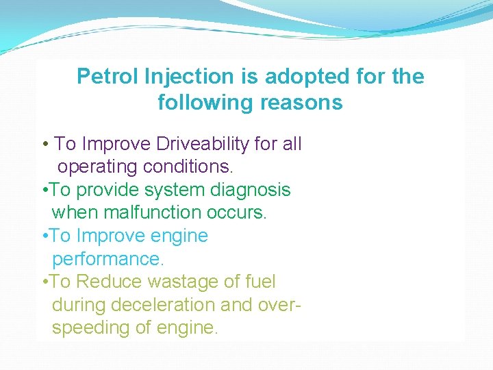 Petrol Injection is adopted for the following reasons • To Improve Driveability for all