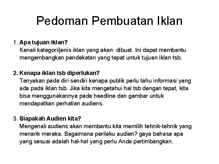 Pedoman Pembuatan Iklan 1. Apa tujuan iklan? Kenali kategori/jenis iklan yang akan dibuat. Ini