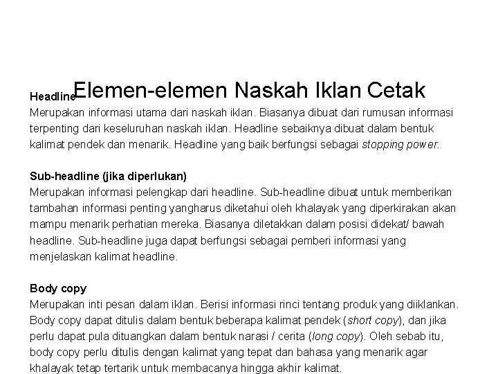  Elemen-elemen Naskah Iklan Cetak Headline Merupakan informasi utama dari naskah iklan. Biasanya dibuat