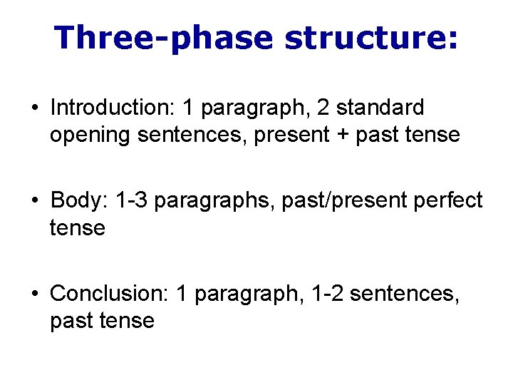 Three-phase structure: • Introduction: 1 paragraph, 2 standard opening sentences, present + past tense