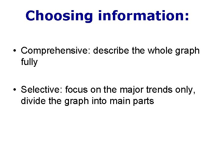 Choosing information: • Comprehensive: describe the whole graph fully • Selective: focus on the