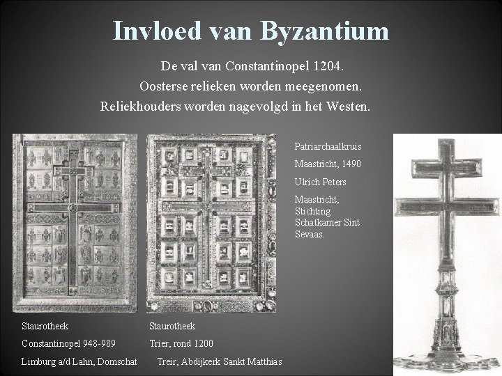Invloed van Byzantium De val van Constantinopel 1204. Oosterse relieken worden meegenomen. Reliekhouders worden