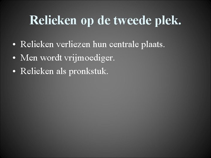 Relieken op de tweede plek. • Relieken verliezen hun centrale plaats. • Men wordt