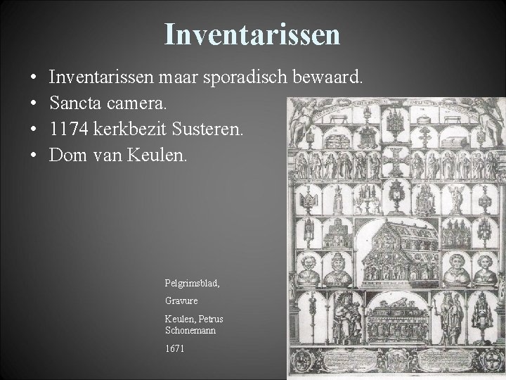 Inventarissen • • Inventarissen maar sporadisch bewaard. Sancta camera. 1174 kerkbezit Susteren. Dom van