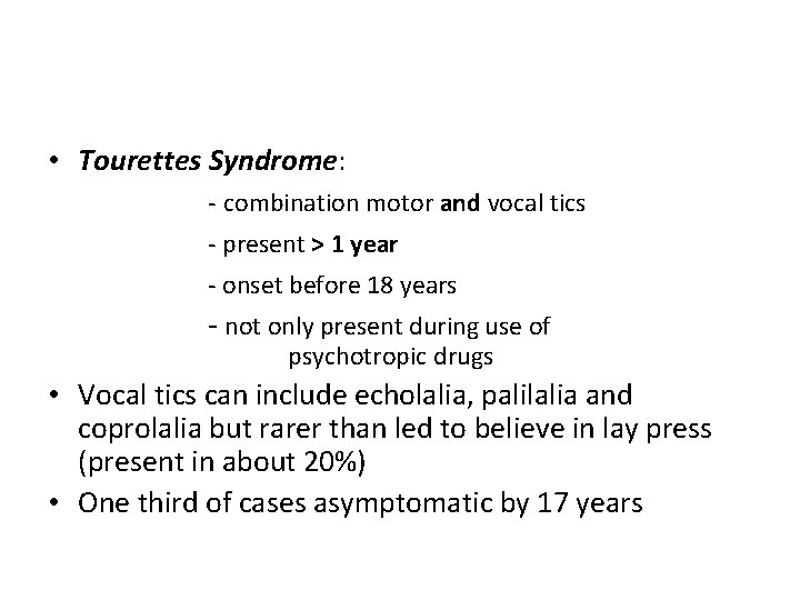  • Tourettes Syndrome: - combination motor and vocal tics - present > 1