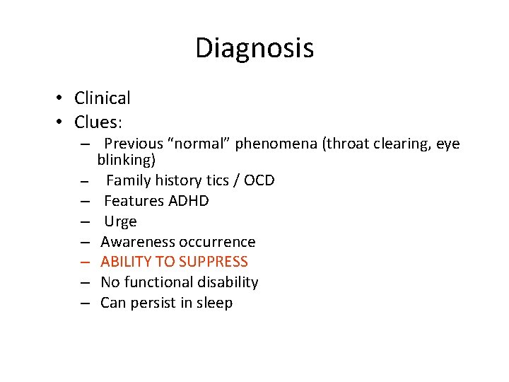 Diagnosis • Clinical • Clues: – Previous “normal” phenomena (throat clearing, eye blinking) –