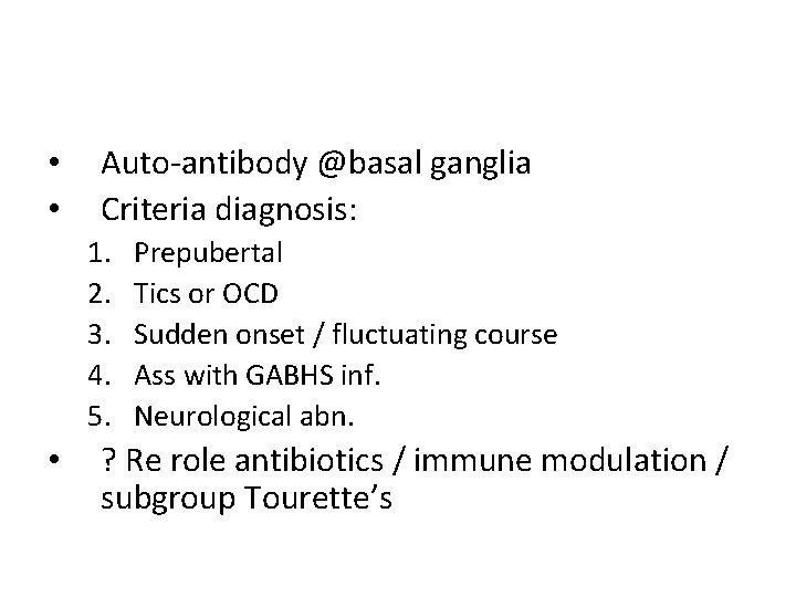  • • Auto-antibody @basal ganglia Criteria diagnosis: 1. 2. 3. 4. 5. •