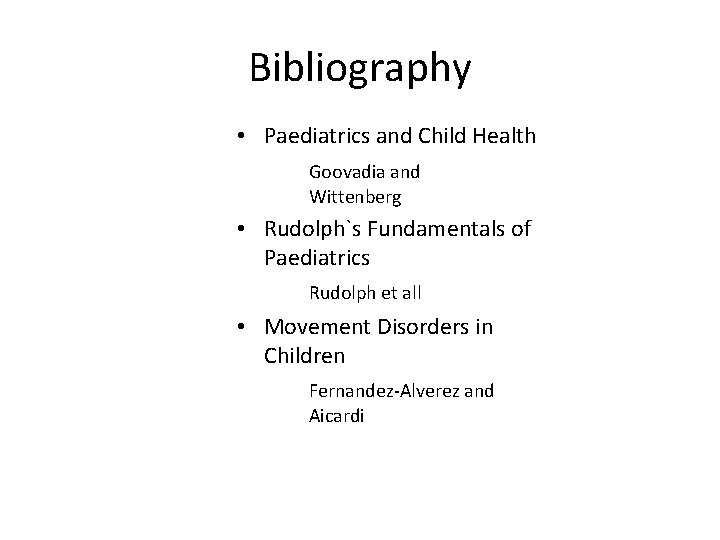 Bibliography • Paediatrics and Child Health Goovadia and Wittenberg • Rudolph`s Fundamentals of Paediatrics