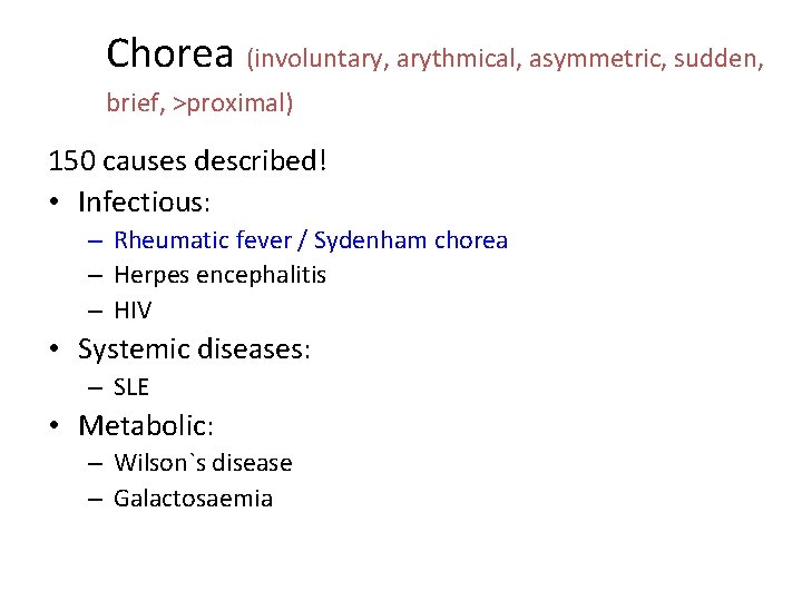 Chorea (involuntary, arythmical, asymmetric, sudden, brief, >proximal) 150 causes described! • Infectious: – Rheumatic