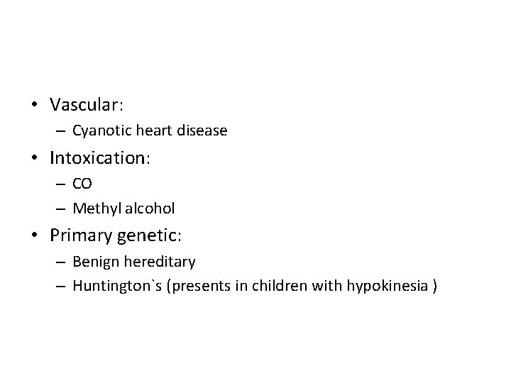  • Vascular: – Cyanotic heart disease • Intoxication: – CO – Methyl alcohol