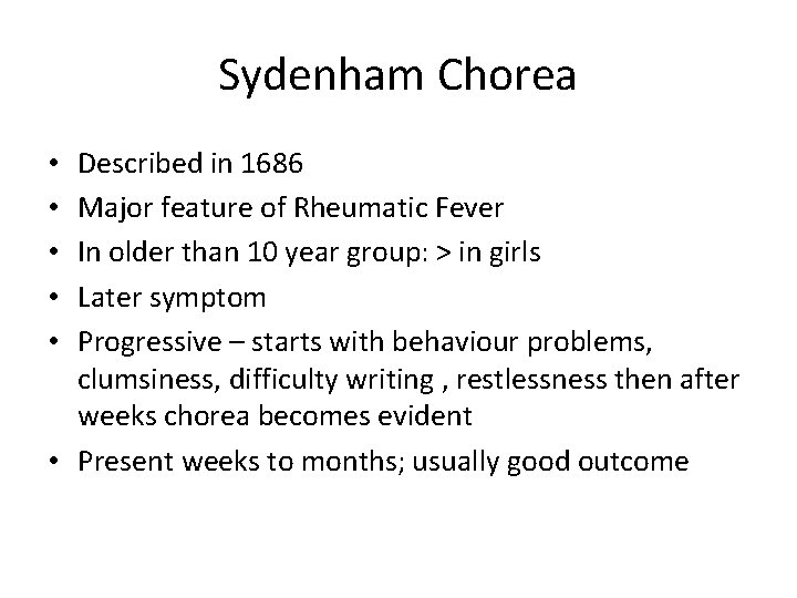 Sydenham Chorea Described in 1686 Major feature of Rheumatic Fever In older than 10