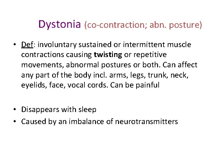 Dystonia (co-contraction; abn. posture) • Def: involuntary sustained or intermittent muscle contractions causing twisting