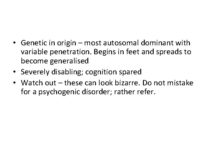  • Genetic in origin – most autosomal dominant with variable penetration. Begins in