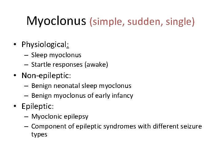 Myoclonus (simple, sudden, single) • Physiological: – Sleep myoclonus – Startle responses (awake) •