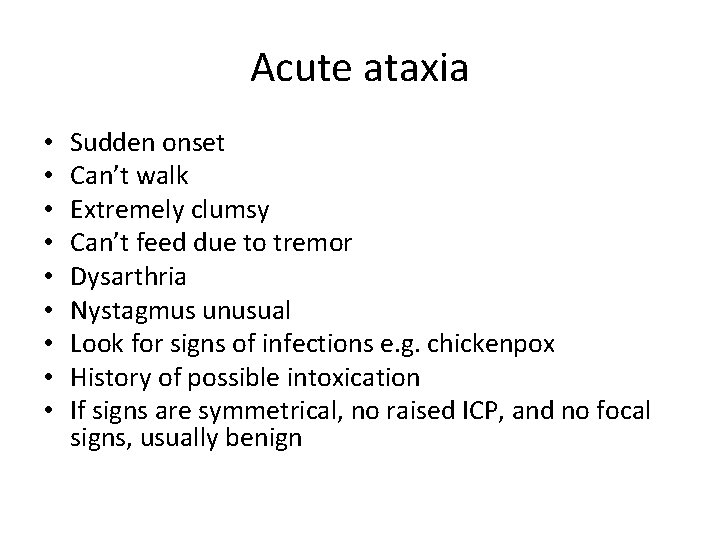 Acute ataxia • • • Sudden onset Can’t walk Extremely clumsy Can’t feed due