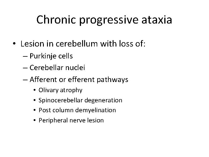 Chronic progressive ataxia • Lesion in cerebellum with loss of: – Purkinje cells –
